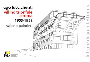 Ugo Luccichenti. Villino trionfale a Roma. 1953-1959. Ediz. italiana e inglese - Valerio Palmieri - Libro Ilios 2018, Letture di architettura | Libraccio.it