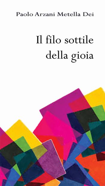 Il filo sottile della gioia - Paolo Arzani, Metella Dei - Libro La Parola per Strada Editrice 2016, Quaderni di Santa Lucia | Libraccio.it