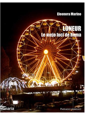 Luneur. Le mejo luci de Roma - Eleonora Marino - Libro Linaria 2016, Paesaggi babelici | Libraccio.it