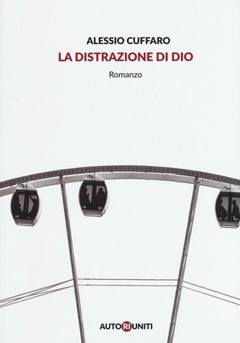 La distrazione di Dio - Alessio Cuffaro - Libro Autori Riuniti 2016, I nasi lunghi | Libraccio.it