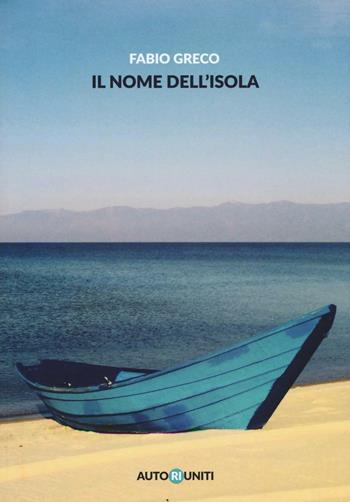 Il nome dell'isola - Fabio Greco - Libro Autori Riuniti 2016, I nasi lunghi | Libraccio.it