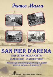 San Pier d'Arena. Una città nella città. «Il mio rione». «Antiche torri». Ricordi degli anni dal dopoguerra in poi, quando ancora si parlava... il genovese!!!