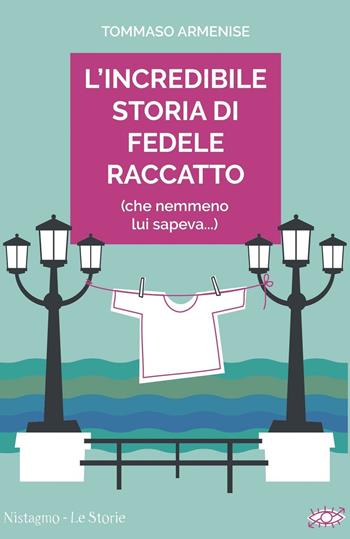 L' incredibile storia di Fedele Raccatto (che nemmeno lui sapeva) - Tommaso Armenise - Libro Sagraf 2016, Nistagmo. Le storie | Libraccio.it