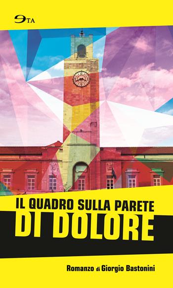 Il quadro sulla parete di dolore - Giorgio Bastonini - Libro Ego 2017, Giallo tascabile | Libraccio.it