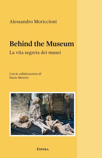 Behind the museum. La vita segreta dei musei - Alessandro Moriccioni - Libro Edizioni Espera 2016 | Libraccio.it
