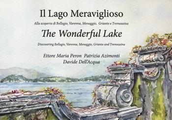 Il lago meraviglioso. Alla scoperta di Bellagio, Varenna, Menaggio, Griante e Tremezzina. Ediz. italiana e inglese - Ettore Maria Peron, Patrizia Azimonti, Davide Dell'Acqua - Libro Itinelario 2019 | Libraccio.it