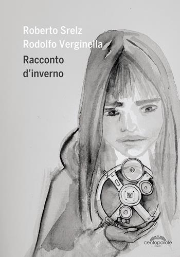 Racconto d'inverno - Roberto Srelz - Libro CentoParole 2017 | Libraccio.it