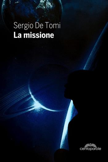 La missione - Sergio De Tomi - Libro CentoParole 2018 | Libraccio.it