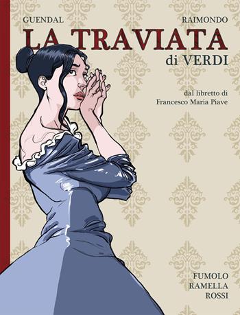 La Traviata di Verdi dal libretto di Francesco Maria Piave - Paola Ramella, Federico Fumolo, Guendal - Libro CentoParole 2018 | Libraccio.it