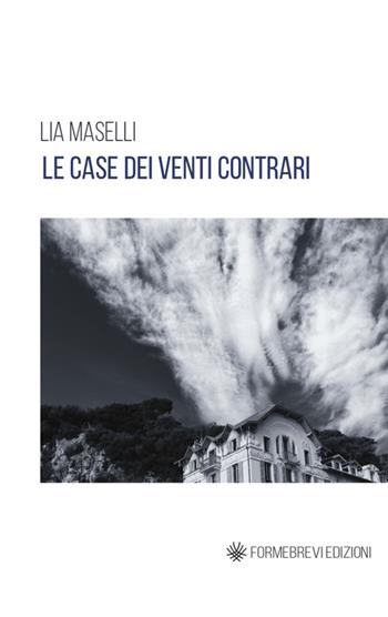 Le case dei venti contrari - Lia Maselli - Libro Formebrevi Edizioni 2016 | Libraccio.it