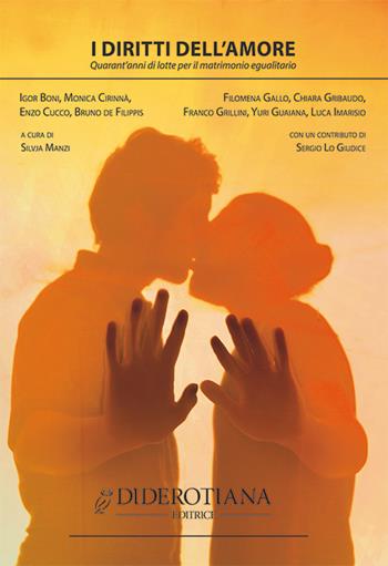 I diritti dell'amore. Quarant'anni di lotte per il matrimonio egualitario  - Libro Diderotiana Editrice 2017, Collezione. Attualità | Libraccio.it