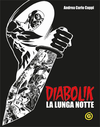 Diabolik. La lunga notte. Black edition - Andrea Carlo Cappi - Libro Excalibur (Milano) 2016, I romanzi di Diabolik | Libraccio.it