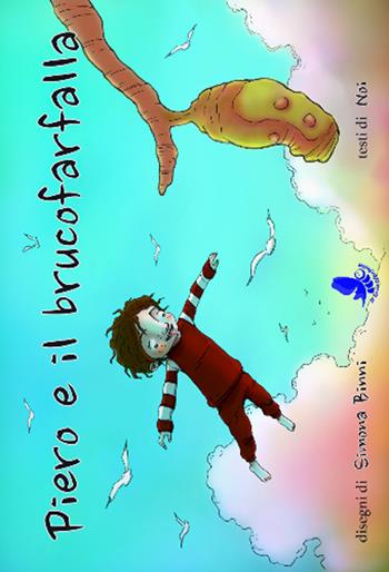Piero e il brucofarfalla  - Libro Il Brucofarfalla 2016 | Libraccio.it