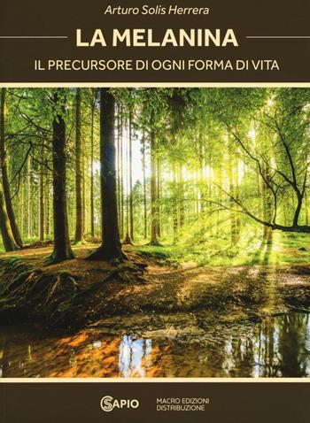 La melanina. Il precursore di ogni forma di vita - Arturo Herrera Solís - Libro CS Sapio 2016 | Libraccio.it