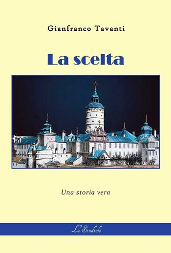 La scelta. Una storia vera - Gianfranco Tavanti - Libro Lo Studiolo 2016, Fuori collana | Libraccio.it