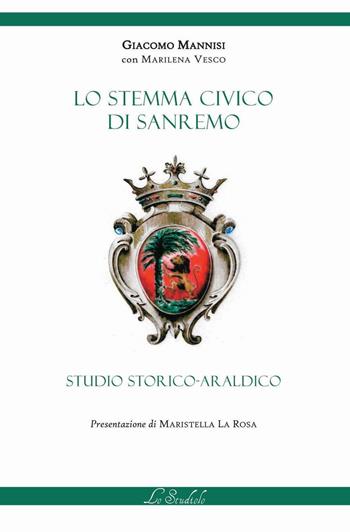 Lo stemma civico di Sanremo. Studio storico-araldico - Mannisi Giacomo - Libro Lo Studiolo 2016, As-saggiando | Libraccio.it