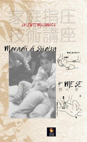 Manuali di shiatsu. 4° mese - Shizuto Masunaga - Libro Shiatsu Milano Editore 2016, I libri delle discipline naturali | Libraccio.it