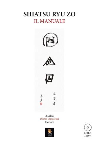 Shiatsu Ryu Zo. Il manuale. Con DVD video - Aldo Doshin Shinnosukè Ricciotti - Libro Shiatsu Milano Editore 2018 | Libraccio.it
