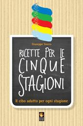 Ricette per le cinque stagioni. Il cibo adatto per ogni stagione