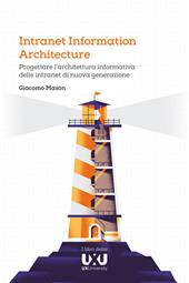 Intranet Information Architecture. Progettare l’architettura informativa delle intranet di nuova generazione