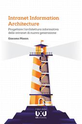 Intranet Information Architecture. Progettare l'architettura informativa delle intranet di nuova generazione