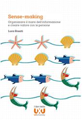 Sense-making. Organizzare il mare dell'informazione e creare valore con le persone