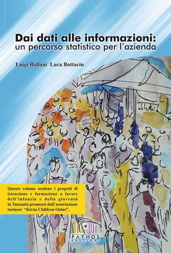 Dai dati alle informazioni: un percorso statistico per l'azienda - Luigi Bollani, Luca Bottacin - Libro Pathos Edizioni 2017 | Libraccio.it