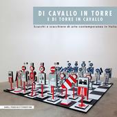 Di cavallo in torre e di torre in cavallo. Scacchi e scacchiere di arte contemporanea in Italia