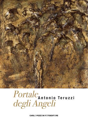 Portale degli angeli - Antonio Teruzzi - Libro Carlo Pozzoni Fotoeditore 2019 | Libraccio.it