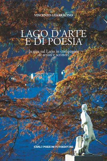 Lago d'arte e di poesia. In gita sul Lario in compagnia di artisti e scrittori - Vincenzo Guarracino - Libro Carlo Pozzoni Fotoeditore 2017 | Libraccio.it