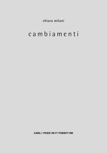 Cambiamenti. Ediz. illustrata - Chiara Milani - Libro Carlo Pozzoni Fotoeditore 2019 | Libraccio.it
