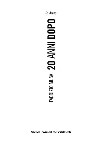 20 anni dopo. Ediz. illustrata - Fabrizio Musa - Libro Carlo Pozzoni Fotoeditore 2019, Le anse | Libraccio.it