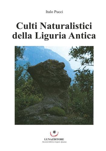 Culti naturalistici della Liguria antica - Italo Pucci - Libro Luna Editore 2016 | Libraccio.it