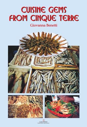 Cuisine gems from Cinque Terre - Giovanna Benetti - Libro Luna Editore 2016 | Libraccio.it