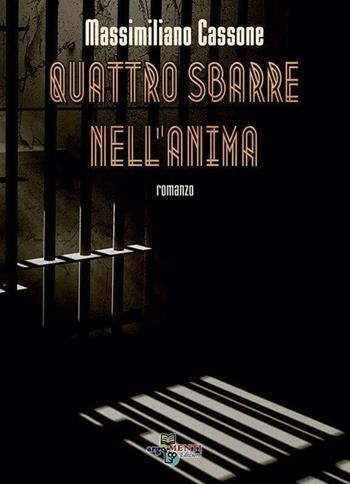 Quattro sbarre nell'anima - Massimiliano Cassone - Libro ArgoMenti Edizioni 2016 | Libraccio.it