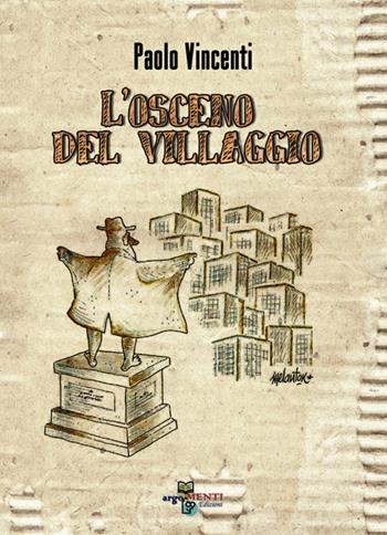 L' osceno del villaggio - Paolo Vincenti - Libro ArgoMenti Edizioni 2016 | Libraccio.it