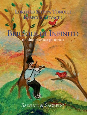 Briciole di infinito, un duo poetico-pittorico - Lorenzo Stoppa Tonolli, Rebecca Covaciu - Libro Salviati & Sagredo 2016 | Libraccio.it