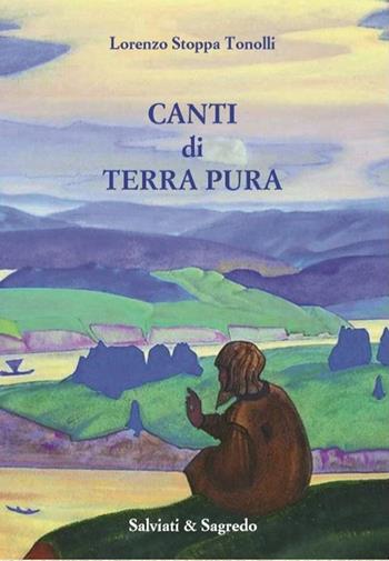 Canti di Terra Pura - Lorenzo Stoppa Tonolli - Libro Salviati & Sagredo 2018 | Libraccio.it
