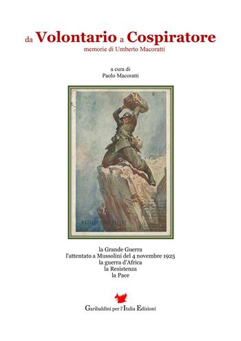 Da volontario a cospiratore. Memorie di Umberto Macoratti - Paolo Macoratti - Libro Garibaldini per l'Italia 2016 | Libraccio.it
