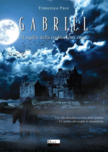 Gabriel. Il sigillo della tredicesima runa - Francesca Pace - Libro DZ Edizioni 2016, The Hybrid's legacy saga | Libraccio.it