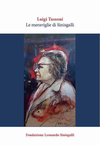 Le meraviglie di Sinisgalli - Luigi Tassoni - Libro Fondazione Leonardo Sinisgalli 2019 | Libraccio.it
