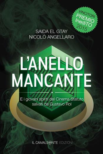 L'anello mancante. E i giovani spiriti del Cinema Statuto salvati da Gustavo Rol - Saida El Gtay, Nicolò Angellaro - Libro Il Camaleonte Edizioni 2016, Narrativa | Libraccio.it