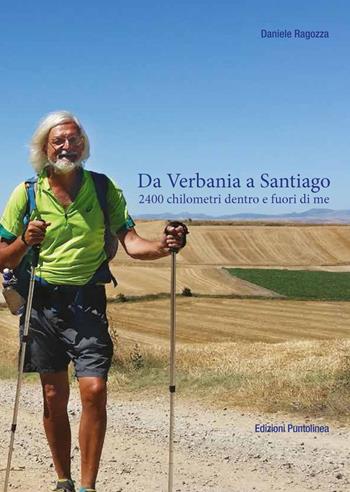 Da Verbania a Santiago. 2400 chilometri dentro e fuori di me - Daniele Ragozza - Libro Edizioni Puntolinea 2017 | Libraccio.it