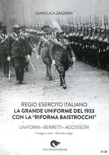 Regio Esercito Italiano. La Grande Uniforme del 1933 con la «Riforma Baistrocchi». Uniformi, berretti, accessori. Ediz. multilingue - Gianluca Zagarri - Libro Luca Poggiali Editore 2018 | Libraccio.it