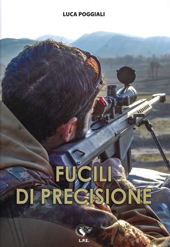 Fucili di precisione - Luca Poggiali - Libro Luca Poggiali Editore 2020 | Libraccio.it