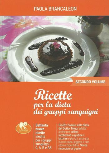 Ricette per la dieta dei gruppi sanguigni. Vol. 2 - Paola Brancaleon - Libro Comida Edizioni 2016 | Libraccio.it