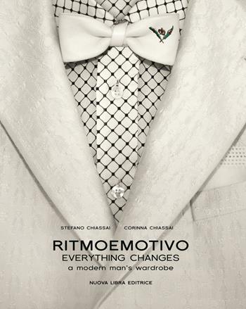 Ritmoemotivo. Everything changes. A modern man's wardrobe. Ediz. inglese e italiana - Stefano Chiassai, Corinna Chiassai - Libro Nuova Libra 2018 | Libraccio.it