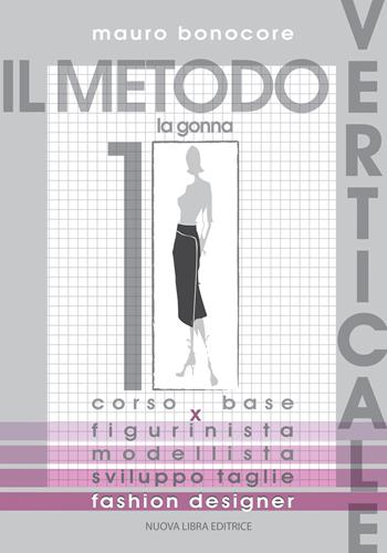 Il metodo verticale. Vol. 1: La gonna - Mauro Bonocore - Libro Nuova Libra 2019 | Libraccio.it