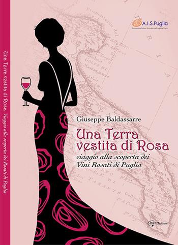 Una terra vestita di rosa. Viaggio alla scoperta dei vini rosati di Puglia - Giuseppe Baldassarre - Libro Input Edizioni (Monopoli) 2014 | Libraccio.it