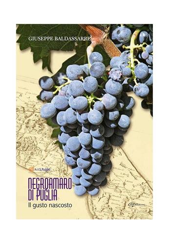 Negroamaro di Puglia. Il gusto nascosto - Giuseppe Baldassarre - Libro Input Edizioni (Monopoli) 2015 | Libraccio.it